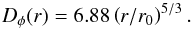 \begin{equation} D_{\phi}(r) = 6.88 \left(r/r_0\right)^{5/3}. \end{equation}