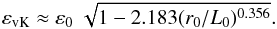\begin{equation} \varepsilon_{\rm vK} \approx \varepsilon_{0} \; \sqrt{1 - 2.183 ( r_{0}/L_{0})^{0.356}}. \label{toko} \end{equation}