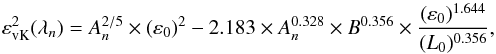 \begin{equation} \varepsilon_{\rm vK}^{2} ({\bf \lambda}_{n})= A_{n}^{2/5} \times (\varepsilon_{0})^{2} - 2.183 \times A_{n}^{0.328} \times B^{0.356} \times \frac{(\varepsilon_{0})^{1.644}}{(L_{0})^{0.356}}, \label{tokoF} \end{equation}