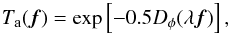 \begin{equation} T_{\rm a} (\vec{f}) = \exp \left[-0.5 D_{\phi}(\lambda \vec{f})\right], \label{eq:Tf} \end{equation}