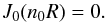 \begin{equation} J_{0} ({{n}_{0}}R)=0. \end{equation}