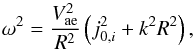 \begin{equation} \omega^{2}=\frac{V_{\rm ae}^{2}}{{{R}^{2}}}\left( j_{0,i}^{2}+{{k}^{2}}{{R}^{2}}\right), \end{equation}