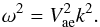 \begin{equation} \omega^{2}=V_{\rm ae}^{2}{{k}^{2}}. \end{equation}