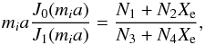 \begin{equation} {{m}_{i}}a\frac{{{J}_{0}}({{m}_{i}}a)}{{{J}_{1}}({{m}_{i}}a)}=\frac{{{N}_{1}}+{{N}_{2}}{{X}_{\rm e}}}{{{N}_{3}}+{{N}_{4}}{{X}_{\rm e}}}, \end{equation}