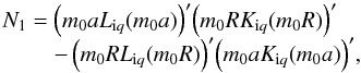 \begin{equation} \begin{array}{l} \displaystyle {{N}_{1}}={{\left( {{m}_{0}}a{{L}_{{\rm i}q}}({{m}_{0}}a) \right)}^{\prime }}{{\left( {{m}_{0}}R{{K}_{{\rm i}q}}({{m}_{0}}R) \right)}^{\prime }} \\ \displaystyle \qquad \; -\,{{\left( {{m}_{0}}R{{L}_{{\rm i}q}}({{m}_{0}}R) \right)}^{\prime }}{{\left( {{m}_{0}}a{{K}_{{\rm i}q}}({{m}_{0}}a) \right)}^{\prime }}, \\ \end{array} \end{equation}