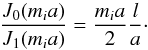 \begin{equation} \frac{{{J}_{0}}({{m}_{i}}a)}{{{J}_{1}}({{m}_{i}}a)}=\frac{{{m}_{i}}a}{2}\frac{l}{a}\cdot \end{equation}