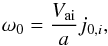 \begin{equation} {{\omega }_{0}}=\frac{{{V}_{\rm ai}}}{a}{{j}_{0,i}}, \end{equation}