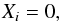 \begin{equation} {{X}_{i}}=0, \end{equation}