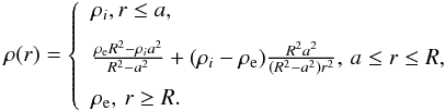 \begin{equation} \rho (r) = \left\{ \begin{array}{l} \displaystyle {\rho _i ,}\, r \le a,\\[2.5mm] \frac{{{\rho_{\rm e}}{R^2} - {\rho _i}{a^2}}}{{{R^2} - {a^2}}} + ({\rho _i} - {\rho_{\rm e}})\frac{{{R^2}{a^2}}}{{({R^2} - {a^2}){r^2}}},\, a \le r \le R,\\[2.5mm] \displaystyle {\rho _{\rm e}} ,\, r \ge R. \end{array} \right. \end{equation}
