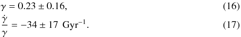 \begin{eqnarray} \label{gamma} &&\gamma =0.23\pm 0.16, \\ &&\frac{\dot{\gamma }}{\gamma }=-34\pm 17\,{\rm~Gyr}^{-1} \label{gammadot} . \end{eqnarray}