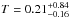 \hbox{$T=0.21^{+0.84}_{-0.16}$}