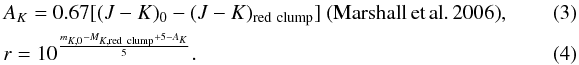 \begin{eqnarray} &&A_K=0.67[(J-K)_0-(J-K)_{{\rm red\ clump}}]\ {\rm (Marshall\,et\,al.\,2006)},~~~~~~~~~~~~~\\ &&r=10^{\frac{m_{K,0}-M_{K,{\rm red\ clump}}+5-A_K}{5}} . \end{eqnarray}