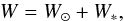 \begin{equation} \label{W} W=W_\odot +W_* , \end{equation}