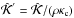 \hbox{$\hat{\mathcal{K}}^{'}=\hat{\mathcal{K}}/(\rho \kappa_{\rm c})$}