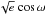 \hbox{$\sqrt{e}~{\cos{\omega}}$}