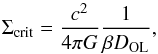 \begin{equation} \Sigma_{\mathrm{crit}}=\frac{c^{2}}{4\pi G}\frac{1}{\beta D_{\rm OL}}, \end{equation}