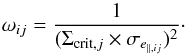 \begin{equation} \omega_{ij}=\frac{1}{(\Sigma_{\mathrm{crit},j}\times\sigma_{e_{\|,ij}})^{2}}\cdot \end{equation}