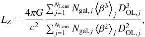 \begin{equation} \label{eq:lzsum} L_{Z}=\frac{4\pi G}{c^{2}}\frac{\sum_{j=1}^{N_{\mathrm{Lens}}}N_{\mathrm{gal},j}\left<\beta^{3}\right>_{j}D_{{\rm OL},j}^{3}}{\sum_{j=1}^{N_{\mathrm{Lens}}}N_{\mathrm{gal},j}\left<\beta^{2}\right>_{j}D_{{\rm OL},j}^{2}}, \end{equation}