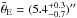 \hbox{$\bar{\theta}_{\rm E} = (5.4 _{-0.7}^{+0.3}) \arcsec$}