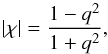 \begin{equation} |\chi| = \frac{1-q^2}{1+q^2}, \end{equation}