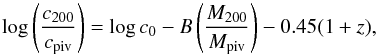 \begin{equation} \log\left(\frac{c_{200}}{c_{\rm piv}}\right)=\log{c_0}-B\left(\frac{M_{200}}{M_{\rm piv}}\right)-0.45(1+z), \end{equation}