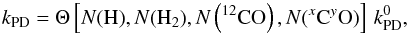 \begin{equation} k_{\rm PD} = \Theta\left[ N({\rm H}), N({\rm H}_2), N\left({}^{12}{\rm CO}\right), N({}^x{\rm C}{}^y{\rm O})\right]\, k^0_{\rm PD} , \label{kappa_pd} \end{equation}