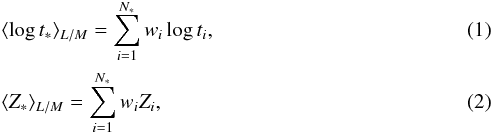 \begin{eqnarray} &&\langle \log t_* \rangle_{L/M} = \sum_{i=1}^{N_*} w_i \log t_i, \\ &&\langle Z_* \rangle_{L/M} = \sum_{i=1}^{N_*} w_i Z_i, \end{eqnarray}