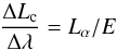 \begin{equation} \frac{\Delta L_{\rm c}}{\Delta \lambda} = L_\alpha/E \end{equation}