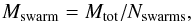 \begin{equation} \label{mswarm} M_{\rm{swarm}} = M_{\rm{tot}}/N_{\rm{swarms}}, \end{equation}