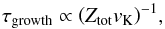 \begin{equation} \tau_{\rm growth}\propto \left(Z_{\rm tot}v_{\rm K}\right)^{-1}\!, \end{equation}