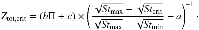 \begin{equation} Z_{\rm tot,crit} = \left(b\Pi + c\right)\times\left({{ \dfrac{\sqrt{{\it St}_{\rm max}}-\sqrt{{\it St}_{\rm crit}}}{\sqrt{{\it St}_{\rm max}}-\sqrt{{\it St}_{\rm min}}} }-a}\right)^{-1}\cdot \end{equation}