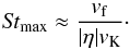 \begin{equation} \label{maxst} {\it St}_{\rm max}\approx\frac{v_{\rm f}}{|\eta| v_{\rm K}}\cdot \end{equation}