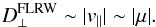 \begin{equation} D_{\perp}^{\mathrm{FLRW}} \sim |v_{||}|\sim |\mu|. \end{equation}