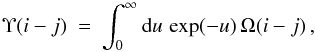 \begin{equation} \Upsilon(i-j)\ =\ \int_0^{\infty} \rd u\, \exp(-u)\,\Omega(i-j) \,, \label{eq:Maxwellinteg} \end{equation}