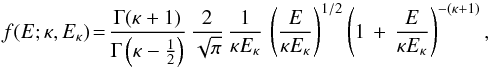\begin{equation} f(E;\kappa, E_\kappa) \!=\! \frac{\Gamma(\kappa +1)}{\Gamma\left(\kappa - \frac{1}{2}\right)}\, \frac{2}{\sqrt{\pi}}\,\frac{1}{\kappa E_\kappa}\, \left(\frac{E}{\kappa E_\kappa}\right)^{1/2} \left( 1\,+\,\frac{E}{\kappa E_\kappa} \right)^{-(\kappa+1)}, \label{eq:kappa} \end{equation}