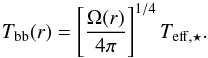 \begin{equation} \label{eq:temp_bb} T\sub{bb}(r) = \left[\frac{ \Omega( r ) }{ 4 \pi } \right]^{1/4} T\sub{ eff, \star }. \end{equation}