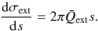 \begin{equation} \label{eq:dsigma_extds} \frac{ \dif \sigma\sub{ext} }{ \dif s } = 2 \pi \bar{Q}\sub{ext} s. \end{equation}