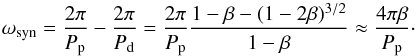 \begin{equation} \label{eq:omega_syn} \omega\sub{syn} = \frac{ 2 \pi }{ P\sub{p} } - \frac{ 2 \pi }{ P\sub{d} } = \frac{ 2 \pi }{ P\sub{p} } \frac{ 1 - \beta - ( 1 - 2 \beta )^{3/2} }{ 1 - \beta } \approx \frac{ 4 \pi \beta }{ P\sub{p} }\cdot \end{equation}