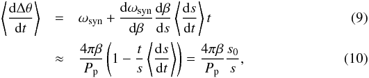 \begin{eqnarray} \left< \frac{ \dif \Delta\theta }{ \dif t } \right> & =& \omega\sub{syn} + \frac{ \dif \omega\sub{syn} }{ \dif \beta } \frac{ \dif \beta }{ \dif s } \left< \frac{ \dif s }{ \dif t } \right> t \\ \label{eq:drift_rate} & \approx &\frac{ 4 \pi \beta }{ P\sub{p} } \left( 1 - \frac{ t }{ s } \left< \frac{ \dif s }{ \dif t } \right> \right) = \frac{ 4 \pi \beta }{ P\sub{p} } \frac{ s\sub{0} }{ s }, \end{eqnarray}