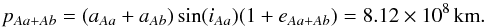 \begin{equation} \label{eq:apoastro} p_{Aa+Ab}=(a_{Aa}+a_{Ab})\sin(i_{Aa})(1+e_{Aa+Ab})=8.12 \times 10^8\,{\rm km}. \end{equation}