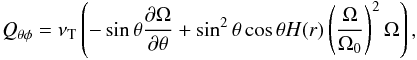 \begin{eqnarray} Q_{\theta\phi}= \nu_{\rm T}\left( - \sin\theta\frac{\partial \Om}{\partial \theta}+ \sin^2\theta\cos\theta H(r) \left(\frac{\Om}{\Om_0}\right)^2\Om\right), \label{Qt} \end{eqnarray}