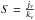 \hbox{$S=\frac{j_\nu}{k_\nu}$}