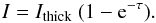 \begin{equation} I = I_{\rm thick} ~ (1-{\rm e}^{-\tau}) . \end{equation}