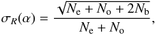 \begin{equation} \sigma_R(\alpha)= \frac{\sqrt{N_{\rm e}+N_{\rm o}+2N_{\rm b}}}{N_{\rm e}+N_{\rm o}} , \end{equation}