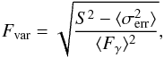 \begin{equation} F_{\mathrm{var}} = \sqrt{\frac{S^2 - \langle \sigma_{\mathrm{err}}^2 \rangle}{ \langle F_{\gamma} \rangle^2}}, \label{form_nva} \end{equation}