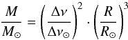 \begin{equation} \label{eq:comparingDnu} \frac{M}{M_\odot} = \left( \frac{\Delta\nu}{\Delta\nu_\odot}\right)^2 \cdot \left(\frac{R}{R_\odot}\right)^3 \end{equation}