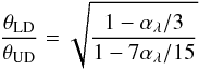 \begin{equation} \frac{\theta_{\rm LD}}{\theta_{\rm UD}} = \sqrt{\frac{1-\alpha_{\lambda}/3}{1-7\alpha_{\lambda}/15}} \label{eq:Hanbury} \end{equation}