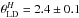 \hbox{$\theta_{\rm LD}^H=2.4\pm0.1$}