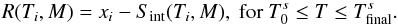 \begin{equation} R(T_{i}, M) = x_{i} - S_{\rm int}(T_{i}, M), ~ {\rm for}~T_{0}^{s} \le T \le T^{s}_{\rm final}. \end{equation}