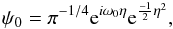 \begin{equation} \label{eq:2} \psi_{0} = \pi^{-1/4}{\rm e}^{i\omega_{0}\eta}{\rm e}^{\frac{-1}{2}\eta^{2}}, \end{equation}